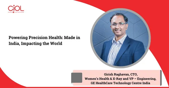 Girish Raghavan, CTO – Women’s Health & X-Ray and VP – Engineering at GE HealthCare Technology Centre India