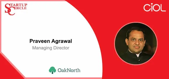 Startup Circle - Praveen Agrawal, Managing Director, OakNorth