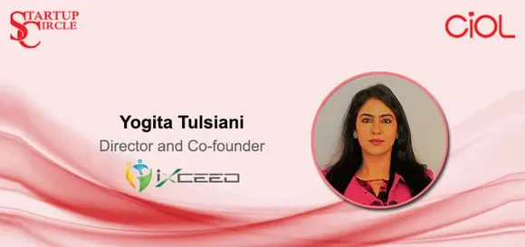 Startup Circle: Ms. Yogita Tulsiani, Director and Co-founder, iXceed Solutions