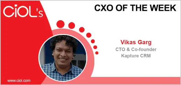 CxO of the Week: Mr Vikas Garg CTO and Cofounder, Kapture CRM