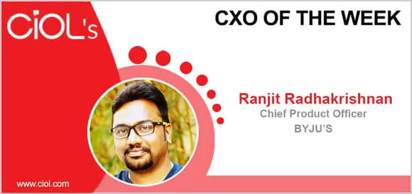 CxO of the Week: Mr Ranjit Radhakrishnan, Chief Product Officer, BYJU'S