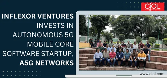 INFLEXOR VENTURES INVESTS IN AUTONOMOUS 5G MOBILE CORE SOFTWARE STARTUP A5G NETWORKS 1