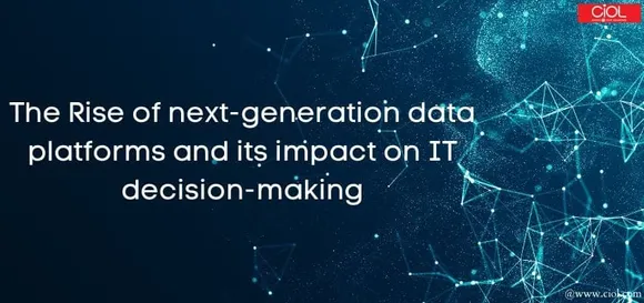 The Rise of next generation data platforms and its impact on IT decision making