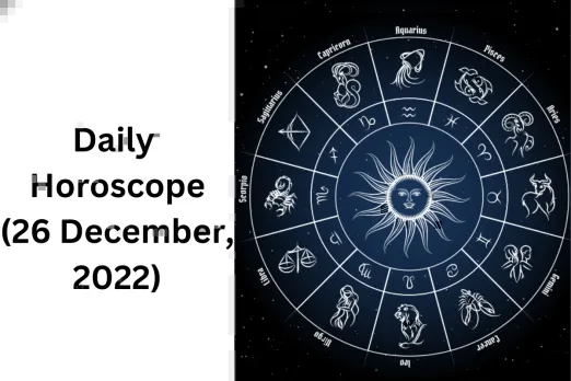 Horoscope Today 26 December 2022