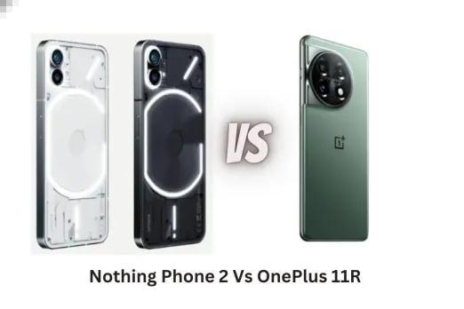 Nothing Phone 2 Vs OnePlus 11R