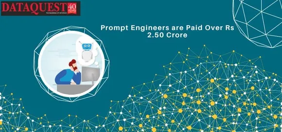 Prompt Engineers are Paid Over Rs 2.50 Crore