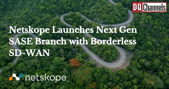 Netskope Launches Next Gen SASE Branch with Borderless SD WAN