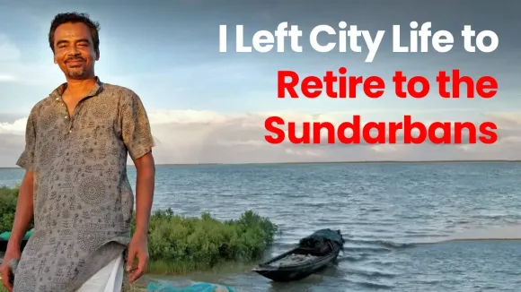 I Left City Life to Retire to the Sundarbans