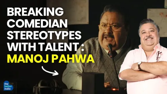 Breaking Comedian Stereotypes with Talent :Manoj Pahwa