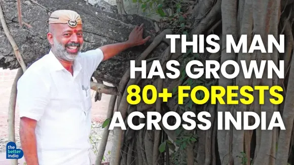 This Man Has Grown 80+ Forests Across India