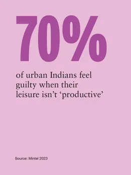Visual showing that 70% of urban Indians feel guilty when their leisure isn’t productive, from Mintel 2023