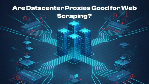 Are Datacenter Proxies Good for Web Scraping