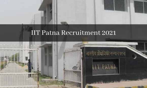 IIT Patna Recruitment 2021: 10वीं पास से लेकर PhD तक के लिए निकले पद, ईमेल से करें आवेदन