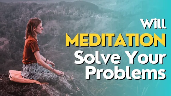 Will Meditation Solve Your Problems