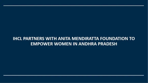 IHCL PARTNERS WITH ANITA MENDIRATTA FOUNDATION TO EMPOWER WOMEN IN ANDHRA PRADESH