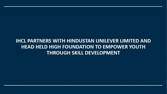 IHCL PARTNERS WITH HUL AND HHH FOUNDATION TO EMPOWER YOUTH THROUGH SKILL DEVELOPMENT