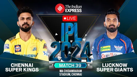 ipl 2024 | csk vs lsg match | ipl 2024 today matc csk vs lsg match score | chennai super kings | lucknow super giants | ipl 2024 news