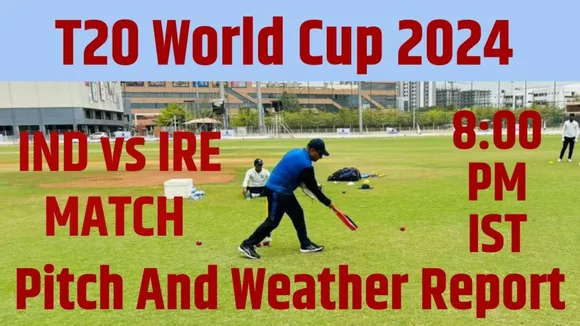 T20 World Cup 2024 IND vs IRE Pitch Report, T20 World Cup 2024, IND vs IRE Pitch Report