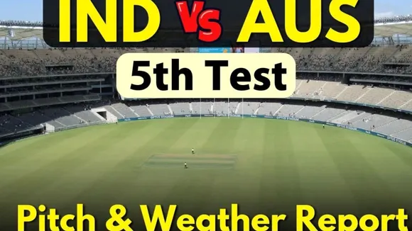 IND vs AUS Weather and Pitch Report, India (IND) vs Australia (AUS) 5th Test