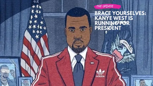Brace Yourselves: Kanye West is Running For President