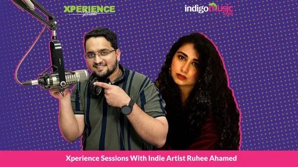 Xperience Sessions With Indie Artist Ruhee Ahamed