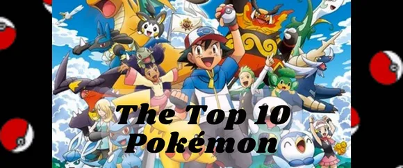 The Top 10 Pokémon: Unveiling the Best of the Best