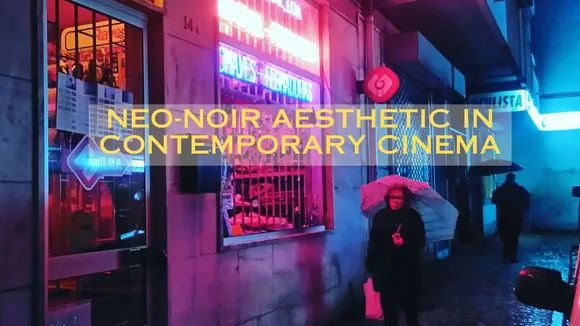 Exploring The Neo-Noir Aesthetic in Contemporary Cinema