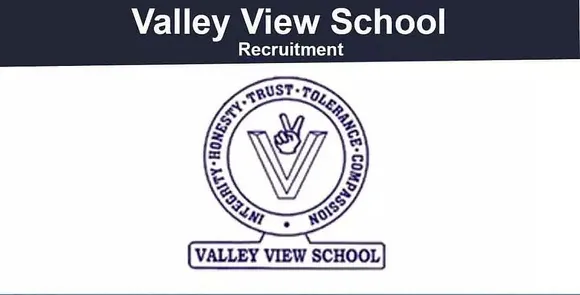 Valley View School North Lakhimpur Recruitment 2021 - Teacher Vacancy, Job Openings