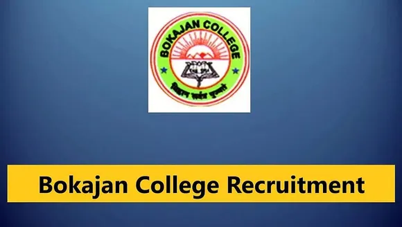 Bokajan College Recruitment 2023- Assistant Professor, Junior Assistant & Grade IV Vacancy, Job Opening