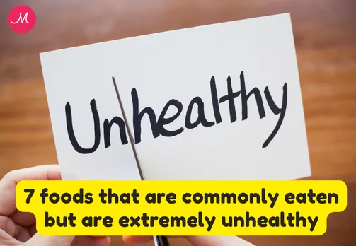 7 foods that are commonly eaten but are extremely unhealthy