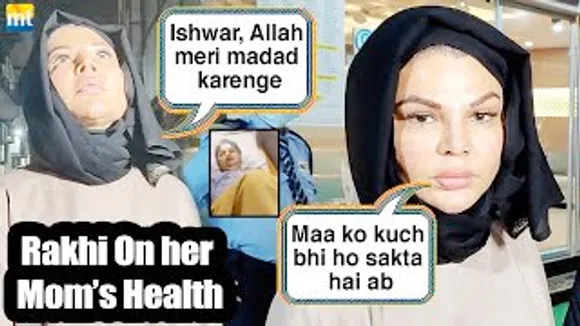 Rakhi Sawant says my mother health is critical, कुछ भी हो सकता है कभी भी, very bad time for me