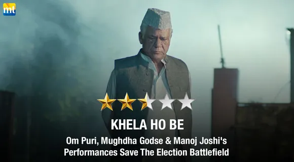 Khela Ho Be Review - Om Puri, Mughdha Godse & Manoj Joshi's Performances Save The Election Battlefield