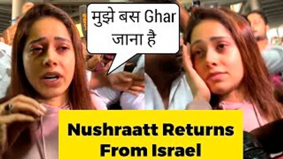 'Mujhe Bas Ghar Jana Hai' - Nushrratt Bharuccha safely Returns India from Israel