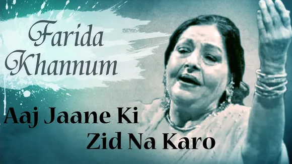 Aaj jaane ki zid na karo farida khannum