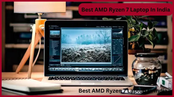 Best AMD Ryzen 7 Laptop In India