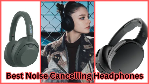 Best Noise Cancelling Headphones