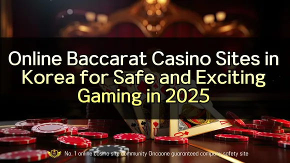 Online Baccarat Casino Sites in Korea for Safe and Exciting Gaming in 2025