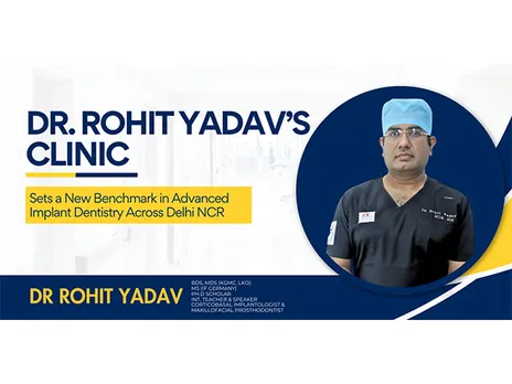 Dr. Rohit Yadav’s Clinic Sets a New Benchmark in Advanced Implant Dentistry Across Delhi NCR