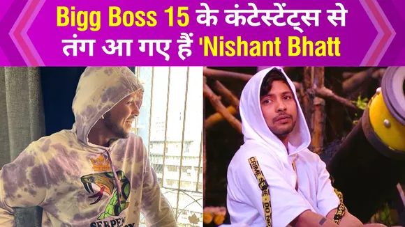 Nishant Bhatt does not want to see the face of any contestant of Bigg