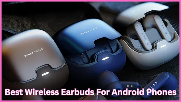 Best Wireless Earbuds For Android Phones