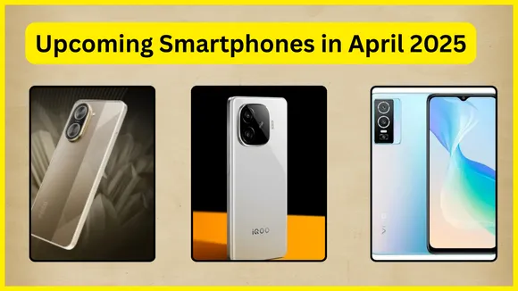 Upcoming Smartphones in April 2025