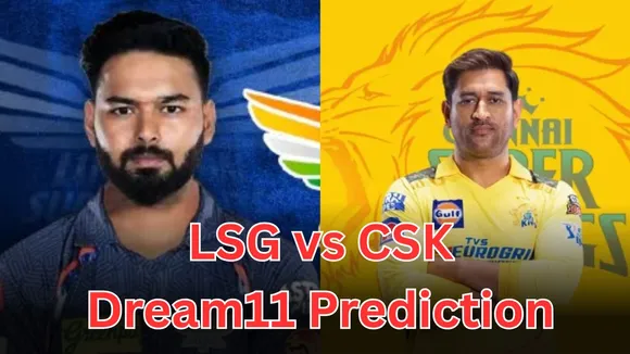 LSG vs CSK Dream11 Prediction