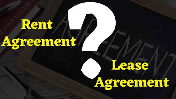 Know the difference between Rent and Lease agreement