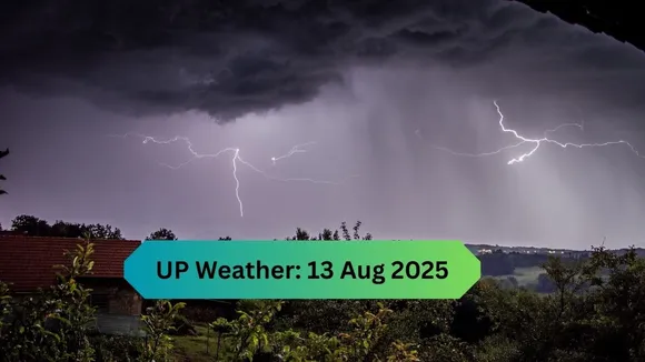UP Weather 13 Aug 2025