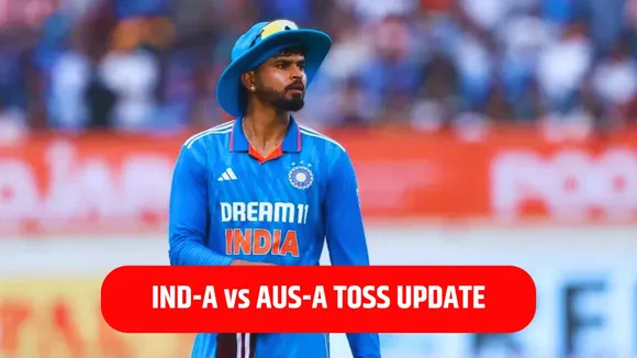 IND-A vs AUS-A TOSS UPDATE