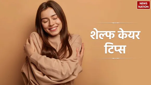 Top 6 best self care tips health benefits