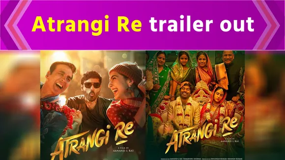 Atrangi Re Trailer Out : Akshay, Sara and Dhanush ने शेयर किया लव ट्राएंगल