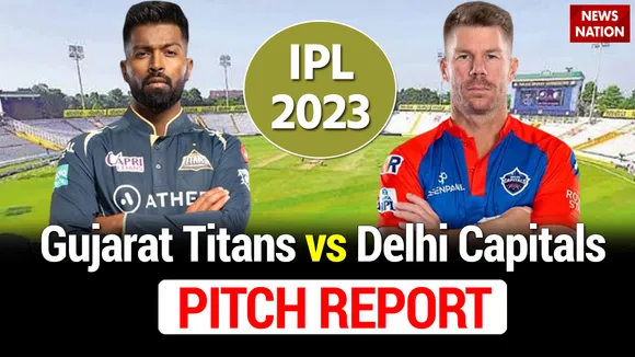 IPL 2023 : Gujarat Titans और Delhi Capitals के मैच से पहले पिच का हाल