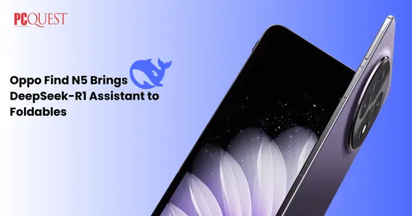 Oppo Find N5 Brings DeepSeek-R1 Assistant to Foldables Things to Know