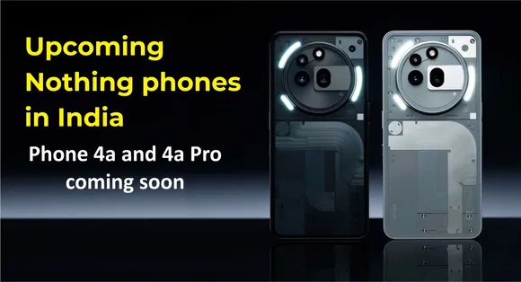 Upcoming Nothing phones in India_ Phone 4a and 4a Pro coming soon